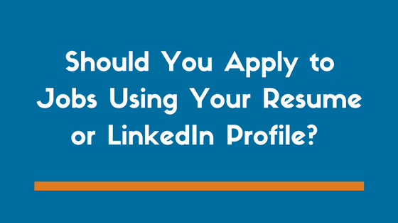 should you apply to jobs using your resume or linkedin profile 5 tips
